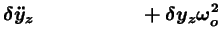 $\displaystyle \delta \ddot{y}_{z} \qquad \qquad \qquad \! \! + \delta y_z \omega_o^2$