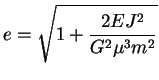 $\displaystyle e = \sqrt{1+\frac{2EJ^2}{G^2 \mu^3 m^2}}
$