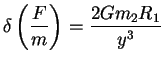 $\displaystyle \delta\left(\frac{F}{m}\right) = \frac{2Gm_2R_1}{y^3}
$