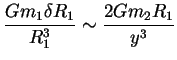 $\displaystyle \frac{Gm_1\delta R_1}{R_1^3} \sim \frac{2Gm_2R_1}{y^3}
$