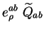 $\displaystyle e_{\rho}^{ab}\ \widetilde{Q}_{ab}$