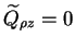 $\displaystyle \widetilde{Q}_{\rho z} = 0$