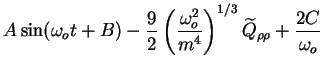 $\displaystyle A \sin (\omega_o t + B) -\frac92 \left(\frac{\omega_o^2}{m^4}\right)^{1/3}
\widetilde{Q}_{\rho \rho} + \frac{2C}{\omega_o}$