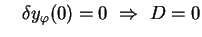 $ \quad\delta y_{\varphi}(0) = 0\ \Rightarrow\ D = 0$