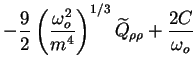 $\displaystyle -\frac92 \left(\frac{\omega_o^2}{m^4}\right)^{1/3}
\widetilde{Q}_{\rho \rho} + \frac{2C}{\omega_o}$