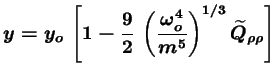 $\displaystyle y = y_o\, \left[1-\frac92\, \left(\frac{\omega_o^4}{m^5}\right)^{1/3} \widetilde{Q}_{\rho \rho}\right]$
