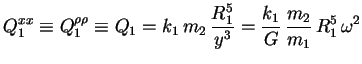 $\displaystyle Q_1^{xx} \equiv Q_1^{\rho \rho} \equiv Q_1 = k_1\, m_2\, \frac{R_1^5}{y^3} = \frac{k_1}{G}\, \frac{m_2}{m_1}\, R_1^5\, \omega^2$