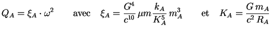 $\displaystyle Q_A = \xi_A\cdot \omega^2 \qquad \textrm{avec} \quad \xi_A = \fra...
...rac{k_A}{K_A^5}\, m_A^3 \qquad \textrm{et} \quad K_A = \frac{G\,m_A}{c^2\, R_A}$