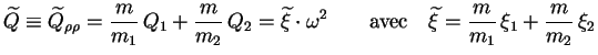 $\displaystyle \widetilde{Q} \equiv \widetilde{Q}_{\rho \rho} = \frac{m}{m_1}\, ...
...trm{avec} \quad \widetilde{\xi} = \frac{m}{m_1}\, \xi_1 + \frac{m}{m_2}\, \xi_2$