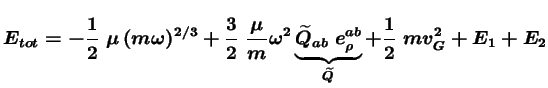 $\displaystyle E_{tot} = -\frac12\ \mu\, (m\omega)^{2/3} + \frac32\ \frac{\mu}{m...
...idetilde{Q}_{ab}\ e_{\rho}^{ab}}_{\widetilde{Q}} + \frac12\ m v_G^2 + E_1 + E_2$