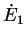 $\displaystyle \dot{E}_1$