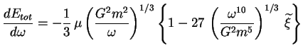 $\displaystyle \frac{dE_{tot}}{d\omega} = -\frac13\, \mu \left(\frac{G^2m^2}{\om...
... - 27\, \left(\frac{\omega^{10}}{G^2m^5}\right)^{1/3}\, \widetilde{\xi}\right\}$