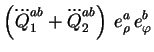 $\displaystyle \left(\dddot{Q}_1^{ab} + \dddot{Q}_2^{ab}\right)\, e_{\rho}^a\, e_{\varphi}^b$