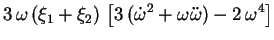 $\displaystyle 3\, \omega\,(\xi_1 + \xi_2)\, \left[3\, (\dot{\omega}^2+\omega \ddot{\omega})
-2\, \omega^4\right]$
