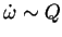 $ \dot{\omega} \sim Q$