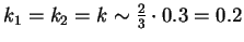 $ k_1 = k_2 = k \sim \frac23\cdot0.3 = 0.2$