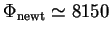 $ \Phi_{\textrm{newt}} \simeq 8150$