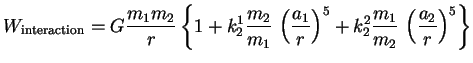 $\displaystyle W_{\textrm{interaction}} = G\frac{m_1m_2}{r} \left\{1 + k_2^1 \fr...
...a_1}{r}\right)^5 + k_2^2 \frac{m_1}{m_2}\, \left(\frac{a_2}{r}\right)^5\right\}$