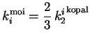 $\displaystyle k_i^{\textrm{moi}} = \frac23\, {k_2^i}^{\textrm{kopal}}$