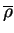 $ \overline{\rho}$