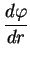 $\displaystyle \frac{d\varphi}{dr}$