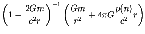 $\displaystyle \left(1-\frac{2Gm}{c^2r}\right)^{-1}
\left(\frac{Gm}{r^2} + 4 \pi G \frac{p(n)}{c^2}r\right)$