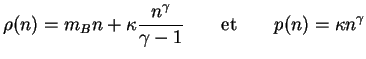 $\displaystyle \rho(n) = m_B n + \kappa \frac{n^{\gamma}}{\gamma - 1} \qquad \textrm{et} \qquad p(n) = \kappa n^{\gamma}$