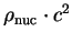 $ \rho_{\textrm{nuc}}\cdot c^2$