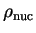 $ \rho_{\textrm{nuc}}$