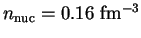 $ n_{\textrm{nuc}} = 0.16 \textrm{ fm}^{-3}$
