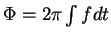 $ \Phi = 2\pi\int fdt$
