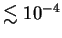 $ \lesssim 10^{-4}$